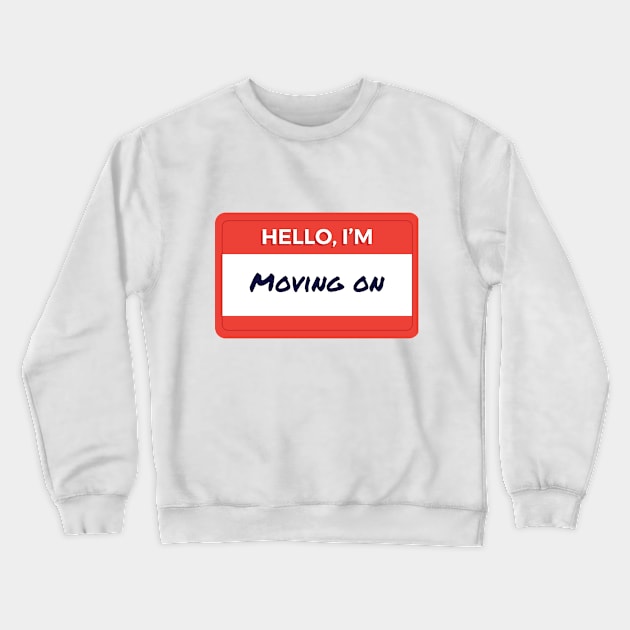 Hello I'm Moving On Crewneck Sweatshirt by wordyenough